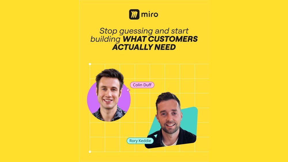 Colin Duff and Rory Keddie of Miro: Stop guessing and start building what customers actually need