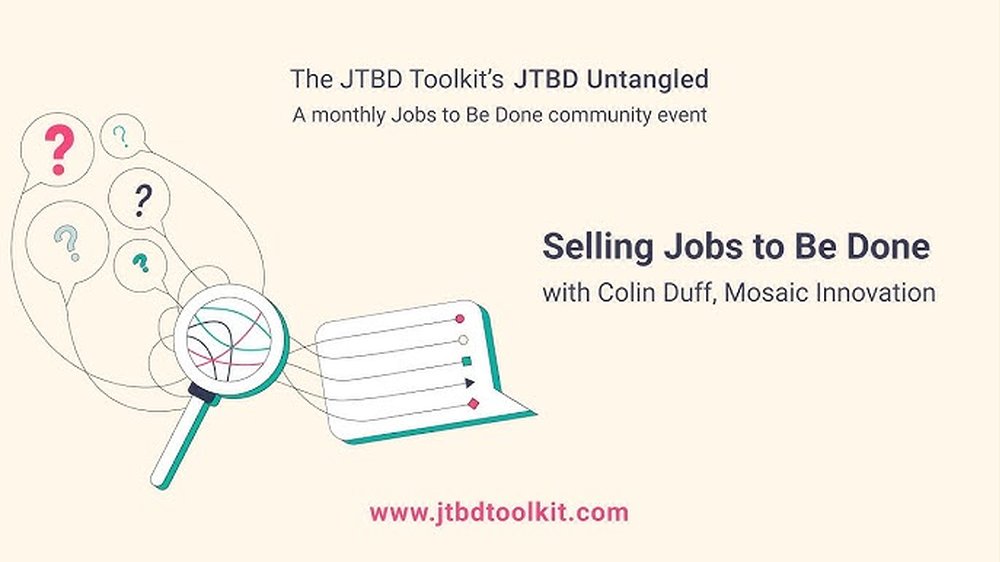 Selling Jobs to Be Done, with Colin Duff, Mosaic Innovation. JTBD Untangled, The JTBD Toolkit